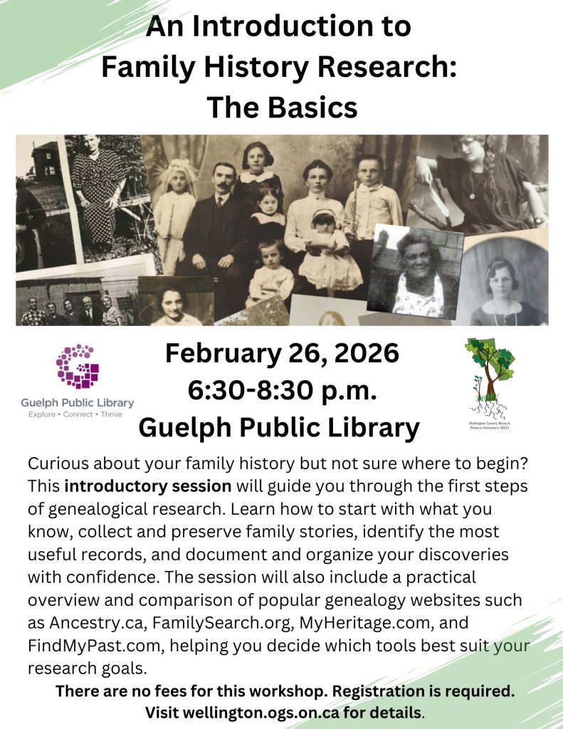 Flyer for the 26 Feb An Introduction to Family History- The Basics 6:30-8:30 pm.m Guelph Public Library 100 Norfolk St.